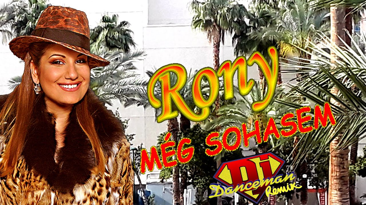 Rony - Még Sohasem (Dj Danceman Remix Video Edit)